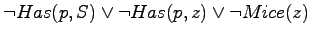 $\neg Has(p,S) \lor \neg Has(p,z) \lor
\neg Mice(z)$