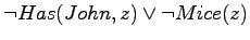 $\neg Has(John,z) \lor \neg Mice(z)$
