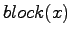 $block(x)$