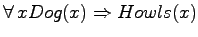 $\forall  x Dog(x) \Rightarrow Howls(x)$