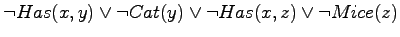 $\neg Has(x,y) \lor \neg Cat(y) \lor \neg Has(x,z) \lor \neg Mice(z)$
