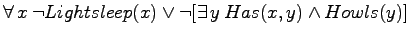 $\forall \,x \: \neg Lightsleep(x) \lor \neg [\exists \,y \: Has(x,y)
\land Howls(y)]$