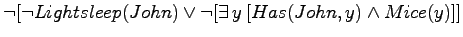 $\neg [\neg Lightsleep(John) \lor
\neg [\exists \, y \:[Has(John,y) \land Mice(y)]]$