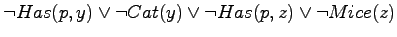 $\neg Has(p,y) \lor \neg Cat(y) \lor \neg Has(p,z) \lor \neg Mice(z)$
