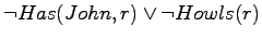 $\neg Has(John,r) \lor \neg Howls(r)$