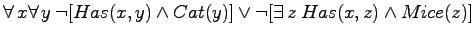$\forall \,x \forall \,y \: \neg[Has(x,y) \land Cat(y)] \lor \neg [\exists
\,z \:Has(x,z) \land Mice(z)]$